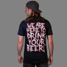 Load image into Gallery viewer, &#39;We Are Here To Drink Your Beer&#39; T-Shirt
